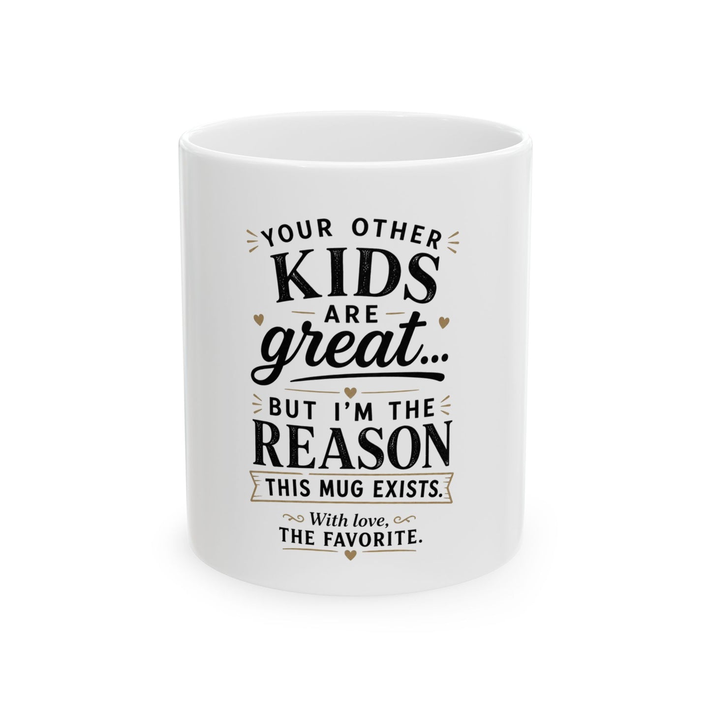 "Your Other Kids Are Great… But I’m the Reason This Mug Exists" 11oz - Funny Parent Gift