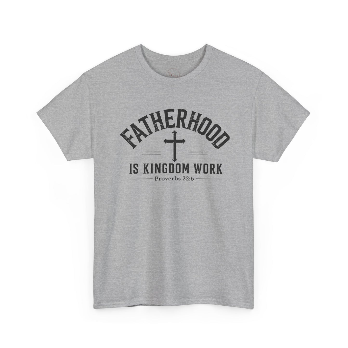 Fatherhood Is Kingdom Work T-Shirt (Proverbs 22:6) — Christian Dad Tee Fathers Gift