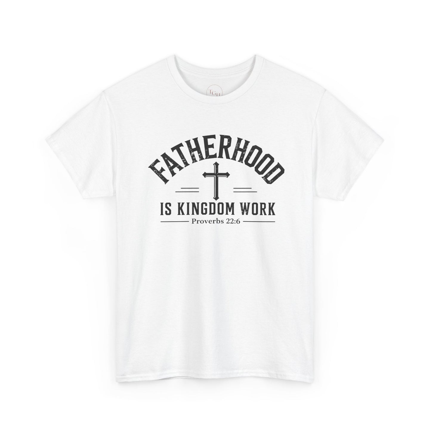 Fatherhood Is Kingdom Work T-Shirt (Proverbs 22:6) — Christian Dad Tee Fathers Gift