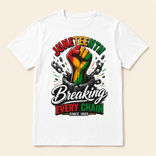 Breaking Every Chain T-Shirt — Juneteenth Freedom Day Tee