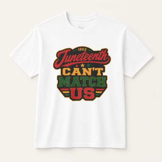 Juneteenth Can't Match Us T-Shirt – Black History Celebration Tee Gift