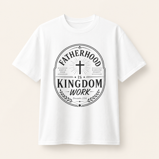 Fatherhood Is Kingdom Work T-Shirt — Christian Dad Tee, Faith-Based Father’s Day Gift