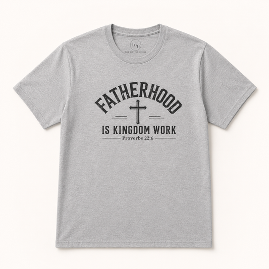 Fatherhood Is Kingdom Work T-Shirt (Proverbs 22:6) — Christian Dad Tee Fathers Gift