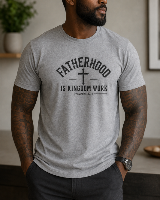 Fatherhood Is Kingdom Work T-Shirt (Proverbs 22:6) — Christian Dad Tee Fathers Gift